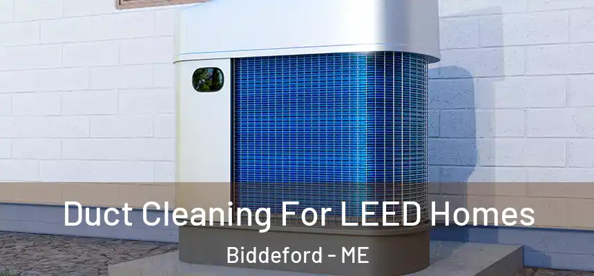  Duct Cleaning For LEED Homes Biddeford - ME